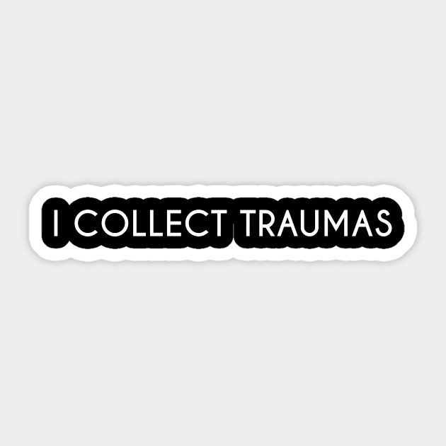 I collect traumas. Sticker by DarkHumour